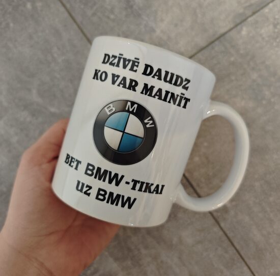 Krūze "Dzīvē daudz ko var mainīt...bet BMW tikai uz BMW"